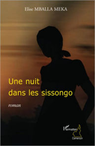 Title: Une nuit dans les sissongo, Author: Elise Mballa Meka