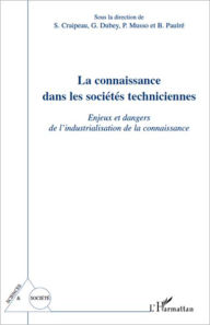 Title: La connaissance dans les sociétés techniciennes: Enjeux et dangers de l'industrialisation de la connaissance, Author: S. Craipeau