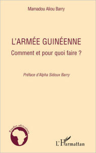 Title: L'armée guinéenne: Comment et pour quoi faire ?, Author: Mamadou Aliou Barry
