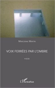 Title: Voix ferrées par l'ombre: Poésie, Author: Marcienne Martin