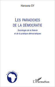 Title: Les paradoxes de la démocratie: Sociologie de la théorie et de la pratique démocratiques, Author: Harouna Sy