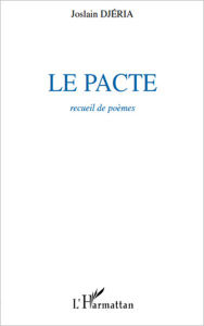 Title: Le pacte: Recueil de poèmes, Author: Joslain Djeria