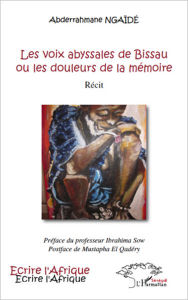 Title: Les voix abyssales de Bissau ou les douleurs de la mémoire: Récit - Préface du professeur Ibrahima Sow ; postface de Mustapha El Qadéry, Author: Abderahmane Ngaïde