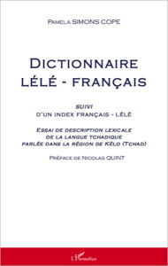 Title: Dictionnaire lélé-français suivi d'un index français-lélé: Essai de description lexicale de la langue tchadique parlée dans la région de kélo (Tchad), Author: Pamela Simons Cope