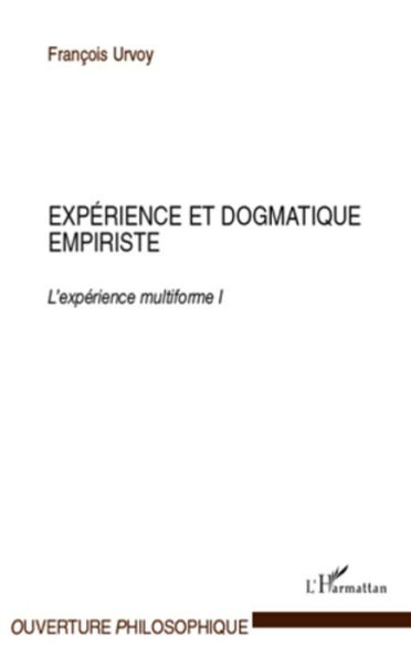 Expérience et dogmatique empiriste: L'expérience multiforme I