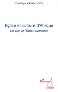 Title: Eglise et culture d'Afrique: Les Djo de l'Ouest-Cameroun, Author: Dominique Kamga Sofo