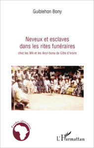 Title: Neveux et esclaves dans les rites funéraires chez les Wè et les Anyi-bona de Côte d'Ivoire, Author: Bony Guiblehon