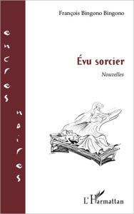 Title: Evu sorcier: Nouvelles, Author: François Bingono Bingono