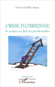 Title: Crise ivoirienne: Se projeter au-delà des présidentielles, Author: Viviane Gnakale-Agnero