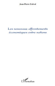 Title: Les nouveaux affrontements économiques entre nations, Author: Jean-Pierre Estival