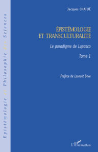 Title: Epistémologie et transculturalité: Le paradigme de Lupasco - Tome 1, Author: Jacques Chatue