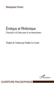 Title: Erotique et Rhétorique: Foucault et la lutte pour la reconnaissance, Author: Nadine Le Lirzin