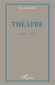 Title: Théâtre: 1963-2008, Author: Jean Gillibert