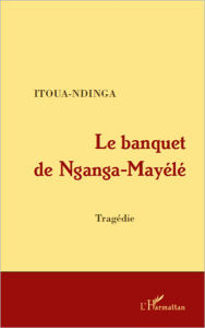 Title: Le banquet de Nganga-Mayélé, Author: Itoua-Ndinga