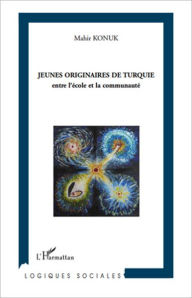 Title: Jeunes originaires de Turquie: Entre l'école et la communauté, Author: Mahir Konuk