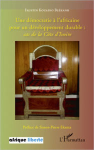 Title: Une démocratie à l'africaine pour un développement durable :: Cas de la Côte d'Ivoire, Author: Faustin Kouadio Blekanh