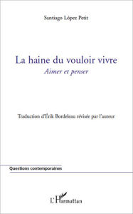 Title: La haine du vouloir vivre: Aimer et penser, Author: Santiago Lopez Petit
