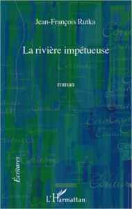 Title: La rivière impétueuse, Author: Jean-François Rutka