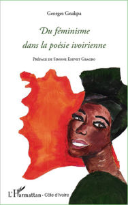 Title: Du féminisme dans la poésie ivoirienne, Author: Georges Gnakpa