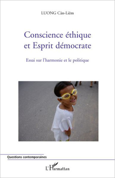 Conscience éthique et Esprit démocrate: Essai sur l'harmonie et le politique