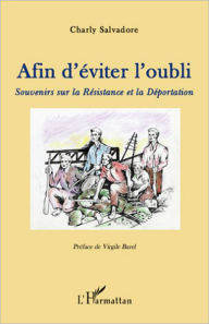 Title: Afin d'éviter l'oubli: Souvenirs sur la Résistance et la Déportation, Author: Charly Salvadore