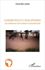 Title: Ethnomotricité et développement: Jeux traditionnels chez les Ndzébi du Congo-Brazzaville, Author: Pierre Alain Leyinda