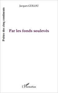 Title: Par les fonds soulevés, Author: Jacques Guigou