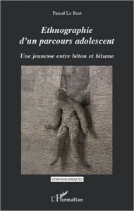 Title: Ethnographie d'un parcours adolescent: Une jeunesse entre béton et bitume, Author: PASCAL LE REST