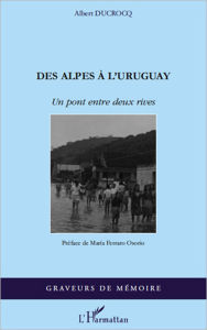 Title: Des Alpes à l'Uruguay: Un pont entre deux rives, Author: Albert DUCROCQ