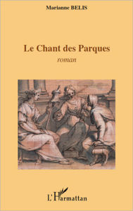 Title: Le chant des Parques: Roman, Author: Marianne Belis