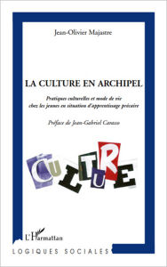 Title: La culture en archipel: Pratiques culturelles et mode de vie chez les jeunes en situation d'apprentissage précaire, Author: Jean-Olivier Majastre