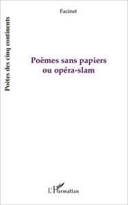 Title: Poèmes sans papiers ou opéra-slam, Author: Facinet