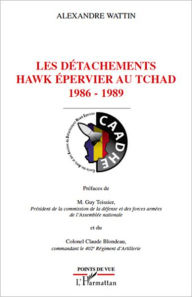 Title: Les détachements hawk Epervier au Tchad: 1986-1989, Author: Alexandre Wattin