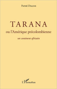 Title: Tarana ou l'Amérique précolombienne: Un continent africain, Author: Pathé Diagne