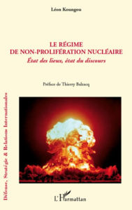 Title: Le régime de non-prolifération nucléaire: Etat des lieux, état du discours, Author: Léon Koungou