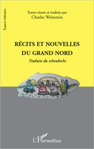 Title: Récits et nouvelles du Grand Nord, Author: Charles Weinstein