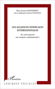 Title: Les alliances syndicales internationales: Des contre-pouvoirs aux entreprises multinationales ?, Author: Marc-Antonin Hennebert