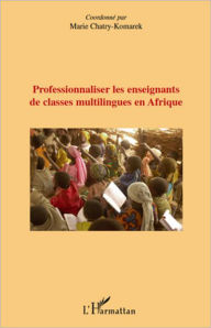 Title: Professionnaliser les enseignants de classes multilingues en Afrique, Author: Marie Chatry-Komarek