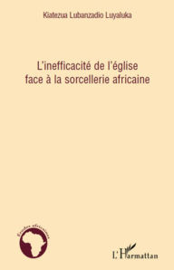 Title: L'inefficacité de l'église face à la sorcellerie africaine, Author: Kiatezua Lubanzadio Luyaluka