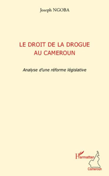 Le droit de la drogue au Cameroun: Analyse d'une réforme législative