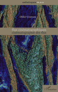 Title: Flux cinématographiques, cinématographie des flux, Author: Didier Coureau