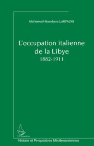 Title: L'occupation italienne de la Libye 1882-1911, Author: Mahmoud-Hamdane Larfaoui