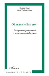 Title: Où mène le Bac pro ?: Enseignement professionnel et santé au travail des jeunes, Author: Nathalie Frigul