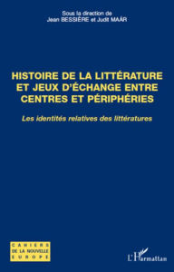 Title: Histoire de la littérature et jeux d'échange entre centres et périphéries: Les identités relatives des littératures, Author: Judit Maar