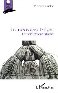 Title: Le nouveau Népal: Le pari d'une utopie, Author: Vincent Greby