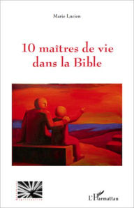 Title: 10 maîtres de vie dans la Bible, Author: MARIE LUCIEN
