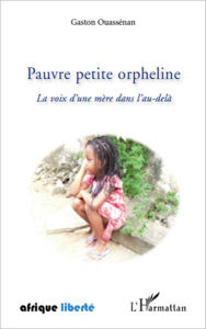 Title: Pauvre petite orpheline: La voix d'une mère dans l'au-delà, Author: Gaston Ouassenan