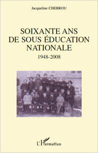 Title: Soixante ans de sous éducation nationale 1948-2008, Author: Jacqueline Chebrou