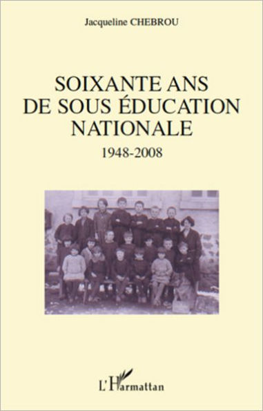 Soixante ans de sous éducation nationale 1948-2008