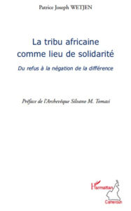 Title: La tribu africaine comme lieu de solidarité: Du refus à la négation de la différence, Author: Patrice Joseph Wetjen